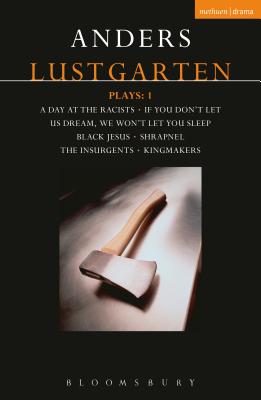 Lustgarten Plays: 1: A Day At the Racists; If You Don't Let Us Dream, We Won't Let You Sleep; Black Jesus; Shrapnel: 34 Fragments of a Massacre; Kingmakers; The Insurgents (Contemporary Dramatists) [Paperback] Lustgarten, Anders