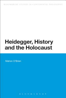 Image for Heidegger, History and the Holocaust (Bloomsbury Studies in Continental Philosophy) [Paperback] O'Brien, Mahon