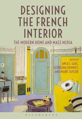 Designing the French Interior: The Modern Home and Mass Media [Paperback] Lasc, Anca I.; Downey, Georgina and Taylor, Mark