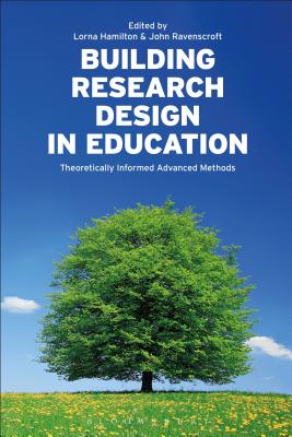 Building Research Design in Education: Theoretically Informed Advanced Methods [Paperback] Hamilton, Lorna and Ravenscroft, John
