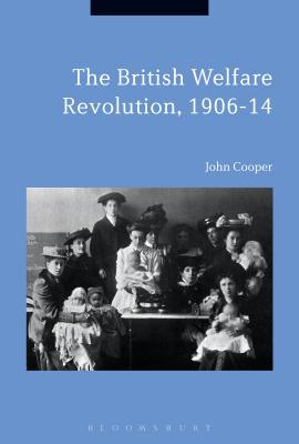 The British Welfare Revolution, 1906-14 [Hardcover] Cooper, John