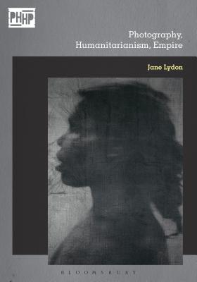 Photography, Humanitarianism, Empire (Photography, History: History, Photography) [Paperback] Lydon, Jane