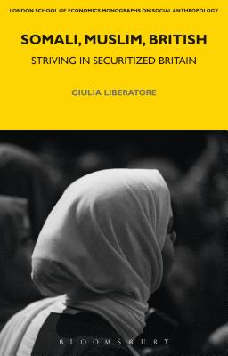 Somali, Muslim, British: Striving in Securitized Britain (LSE Monographs on Social Anthropology) [Hardcover] Liberatore, Giulia
