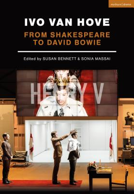 Ivo van Hove: From Shakespeare to David Bowie (Performance Books) [Paperback] Massai, Sonia and Bennett, Susan