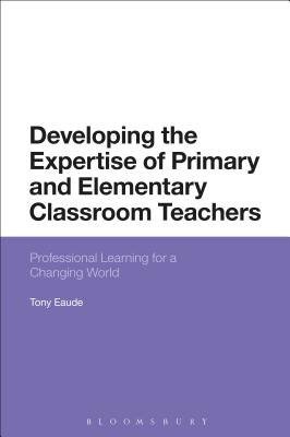 Developing the Expertise of Primary and Elementary Classroom Teachers: Professional Learning for a Changing World