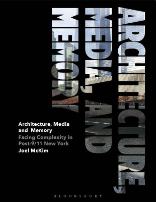 Architecture, Media, and Memory: Facing Complexity in Post-9/11 New York [Hardcover] McKim, Joel