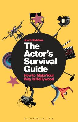 The Actor's Survival Guide: How to Make Your Way in Hollywood [Paperback] Robbins, Jon S.