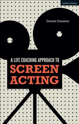 A Life-coaching Approach to Screen Acting [Paperback] Dresner, Daniel