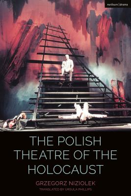 The Polish Theatre of the Holocaust (Cultural Histories of Theatre and Performance) [Hardcover] Niziolek, Grzegorz; Cochrane, Claire; McConachie, Bruce and Phillips, Ursula