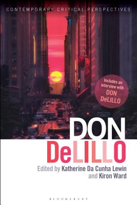 Don DeLillo: Contemporary Critical Perspectives [Hardcover] Lewin, Katherine Da Cunha; Ward, Kiron; Baxter, Jeannette; Mitchell, Kaye; Childs, Peter and Groes, Sebastian