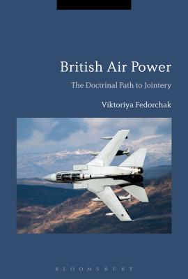 Image for British Air Power: The Doctrinal Path to Jointery [Hardcover] Fedorchak, Viktoriya