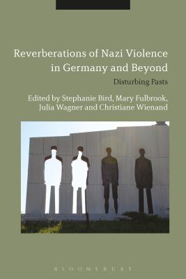 Reverberations of Nazi Violence in Germany and Beyond: Disturbing Pasts [Paperback] Bird, Stephanie; Fulbrook, Mary; Wagner, Julia and Wienand, Christiane