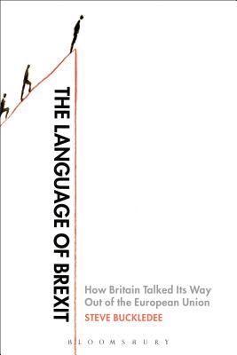 The Language of Brexit: How Britain Talked Its Way Out of the European Union [Paperback] Buckledee, Steve