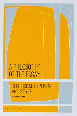 A Philosophy of the Essay: Scepticism, Experience and Style [Hardcover] Plunkett, Erin