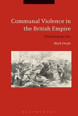 Communal Violence in the British Empire: Disturbing the Pax [Paperback] Doyle, Mark