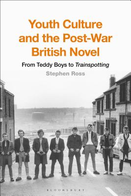 Youth Culture and the Post-War British Novel: From Teddy Boys to Trainspotting [Paperback] Ross, Stephen