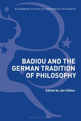 Badiou and the German Tradition of Philosophy (Bloomsbury Studies in Continental Philosophy) [Hardcover] Vlker, Jan