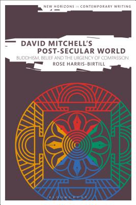 David Mitchell's Post-Secular World: Buddhism, Belief and the Urgency of Compassion (New Horizons in Contemporary Writing) [Hardcover] Harris-Birtill, Rose; Cheyette, Bryan and Eve, Martin Paul
