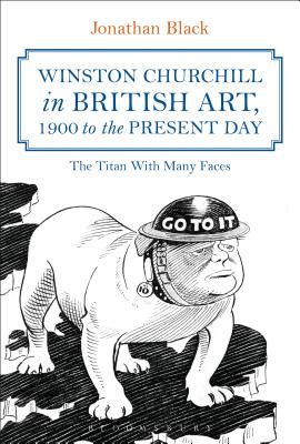 Winston Churchill in British Art, 1900 to The Present Day: The Titan With Many Faces [Paperback] Black, Jonathan