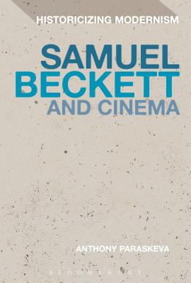 Samuel Beckett and Cinema (Historicizing Modernism) [Paperback] Paraskeva, Anthony; Tonning, Erik and Feldman, Matthew