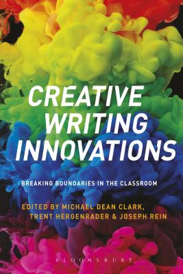 Creative Writing Innovations: Breaking Boundaries in the Classroom [Paperback] Clark, Michael Dean; Hergenrader, Trent and Rein, Joseph