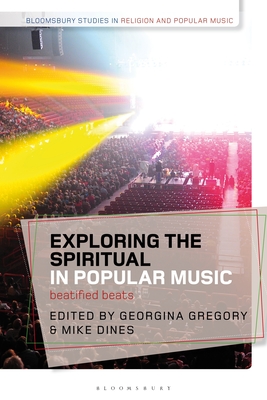 Image for Exploring the Spiritual in Popular Music: Beatified Beats (Bloomsbury Studies in Religion and Popular Music)
