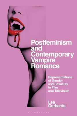 Postfeminism and Contemporary Vampire Romance: Representations of Gender and Sexuality in Film and Television (Library of Gender and Popular Culture)