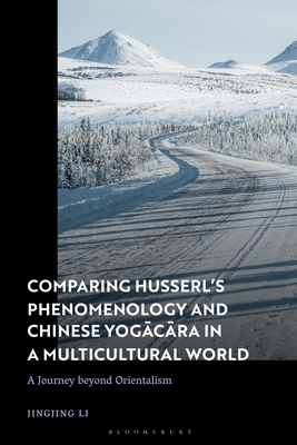 Image for Comparing Husserl?s Phenomenology and Chinese Yogacara in a Multicultural World: A Journey beyond Orientalism