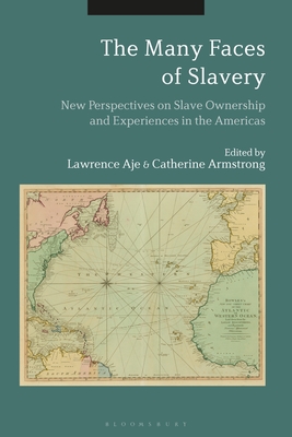 Image for The Many Faces of Slavery: New Perspectives on Slave Ownership and Experiences in the Americas The Many Faces of Slavery: New Perspectives on Slave Ownership and Experiences in the Americas