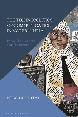 Technopolitics of Communication in Modern India, The: Paper Chains and Viral Phenomena