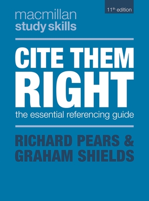 Cite Them Right: The Essential Referencing Guide (Bloomsbury Study Skills, 83)