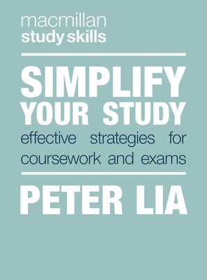 Simplify Your Study: Effective Strategies for Coursework and Exams (Bloomsbury Study Skills, 74)