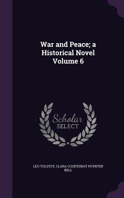 War and Peace; a Historical Novel Volume 6