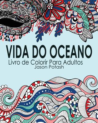 Vida Do Oceano Livro de Colorir Para Adultos (Portuguese Edition) Image for Vida Do Oceano Livro de Colorir Para Adultos (Portuguese Edition)