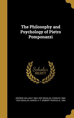 The Philosophy and Psychology of Pietro Pomponazzi