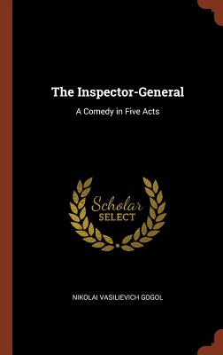 The Inspector-General: A Comedy in Five Acts Image for The Inspector-General: A Comedy in Five Acts