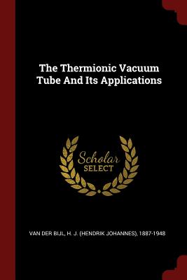 The Thermionic Vacuum Tube And Its Applications