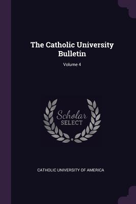Image for The Catholic University Bulletin; Volume 4 The Catholic University Bulletin; Volume 4