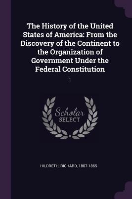 The History of the United States of America: From the Discovery of the Continent to the Organization of Government Under the Federal Constitution: 1