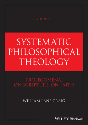 Image for Systematic Philosophical Theology, Volume 1: Prolegomena, On Scripture, On Faith Systematic Philosophical Theology, Volume 1: Prolegomena, On Scripture, On Faith