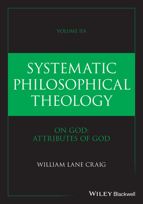 Image for Systematic Philosophical Theology, Volume 2a: On God: Attributes of God Systematic Philosophical Theology, Volume 2a: On God: Attributes of God