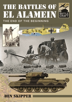 The Battles of El Alamein The End of the Beginning