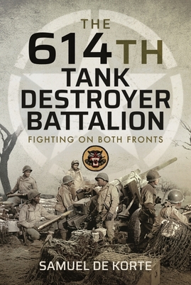 Image for The 614th Tank Destroyer Battalion: Fighting on Both Fronts The 614th Tank Destroyer Battalion: Fighting on Both Fronts