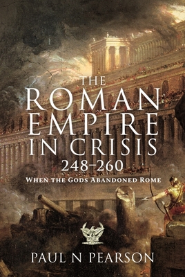 The Roman Empire in Crisis, 248260: When the Gods Abandoned Rome