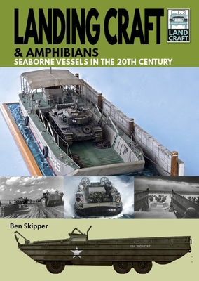 Landing Craft & Amphibians Seaborne Vessels In The 20th Century (Landcraft 10)