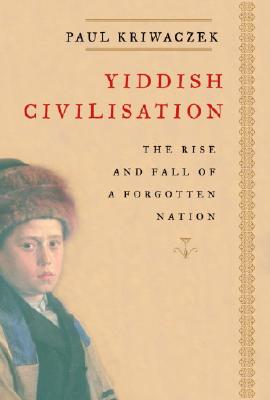 Yiddish Civilisation: The Rise and Fall of a Forgotten Nation