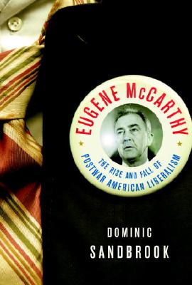 Eugene McCarthy: The Rise and Fall of Postwar American Liberalism