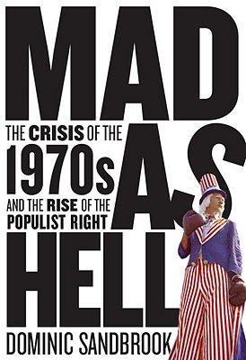 Image for Mad as Hell  The Crisis of the 1970s and the Rise of the Populist Right