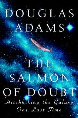 The Salmon of Doubt: Hitchhiking the Galaxy One Last Time