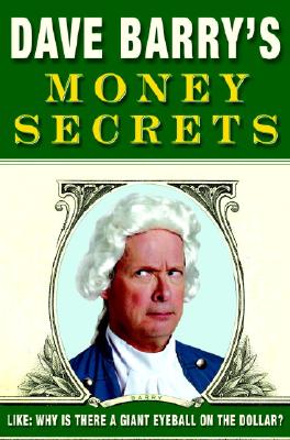 Image for Dave Barry's Money Secrets: Like: Why Is There a Giant Eyeball on the Dollar?